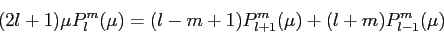 \begin{displaymath}
(2l+1)\mu P_l^m(\mu) = (l-m+1)P_{l+1}^m (\mu) + (l+m)P_{l-1}^m(\mu)
\end{displaymath}