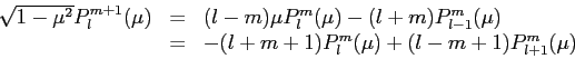 \begin{displaymath}
\begin{array}{lcl}
\sqrt{1-\mu^2} P_l^{m+1}(\mu) &= & (l-m)\...
...&= & -(l+m+1) P_{l}^m (\mu) + (l-m+1)P_{l+1}^m(\mu)
\end{array}\end{displaymath}