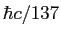 $\hbar c / 137$