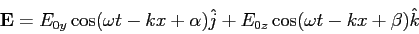 \begin{displaymath}
{\bf E} = E_{0y} \cos (\omega t - kx + \alpha) \hat j +
E_{0z} \cos (\omega t - kx + \beta) \hat k
\end{displaymath}