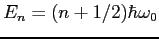 $E_n = (n + 1/2) \hbar \omega_0$