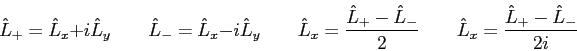 \begin{displaymath}
\hat L_+ = \hat L_x + i\hat L_y \qquad \hat L_- = \hat L_x -...
...- \over 2} \qquad
\hat L_x = {\hat L_+ - \hat L_- \over 2i}
\end{displaymath}