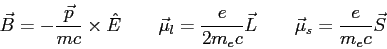\begin{displaymath}
\vec B = -{\vec p \over mc}\times \hat E \qquad
\vec \mu_l ...
...er 2 m_e c} \vec L \qquad
\vec \mu_s = {e \over m_e c} \vec S
\end{displaymath}