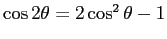 $\cos 2\theta = 2 \cos^2\theta - 1$