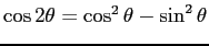 $\cos 2\theta = \cos^2\theta - \sin^2\theta$