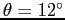 $\theta = 12^\circ$