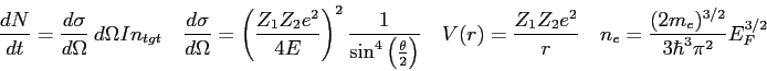 \begin{displaymath}
\frac{dN}{dt} = {d\sigma \over d\Omega} ~d\Omega I n_{tgt} \...
...ver r} \quad
n_e = \frac{(2m_e)^{3/2}}{3\hbar^3\pi^2}E_F^{3/2}
\end{displaymath}