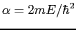 $\alpha = 2mE/\hbar^2$