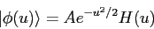 \begin{displaymath}
\vert\phi(u)\rangle = A e^{-u^2/2} H(u)
\end{displaymath}