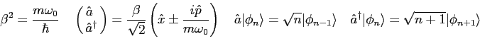 \begin{displaymath}
\beta^2 = {m\omega_0 \over \hbar} \quad
\left ( \matrix{ \h...
...dagger \vert\phi_n\rangle = \sqrt{n+1} \vert\phi_{n+1} \rangle
\end{displaymath}