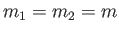 $m_1 = m_2 = m$