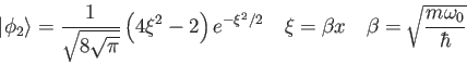 \begin{displaymath}
\vert\phi_2\rangle = \frac{1}{\sqrt{8 \sqrt \pi}}\left ( 4\x...
...i = \beta x \quad
\beta = \sqrt{\frac{m\omega_0}{\hbar}}\qquad
\end{displaymath}
