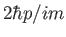 $2\hbar p/im$