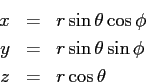 \begin{eqnarray*}
x &=& r \sin \theta \cos \phi \\
y &=& r \sin \theta \sin \phi \\
z &=& r \cos \theta
\end{eqnarray*}