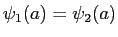 $\psi_1(a) = \psi_2(a)$