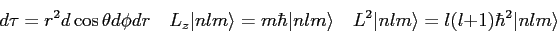 \begin{displaymath}
d\tau = r^2 d\cos\theta d\phi dr \quad
L_z \vert nlm\rangle ...
...
L^2 \vert nlm\rangle = l (l+1) \hbar^2 \vert nlm\rangle \quad
\end{displaymath}