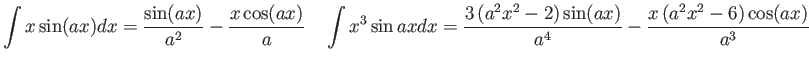 $\displaystyle \int x \sin(ax) dx = \frac{\sin(ax)}{a^2} - \frac{x\cos(ax)}{a} \...
...x^2-2\right) \sin (a x)}{a^4}-\frac{x \left(a^2 x^2-6\right) \cos
(a x)}{a^3}
$