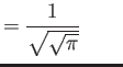 $\displaystyle = \frac{1}{ \sqrt{ \sqrt \pi}} \qquad$