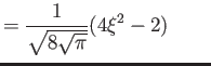 $\displaystyle = \frac{1}{ \sqrt{8 \sqrt \pi}} (4\xi^2 -2) \qquad$