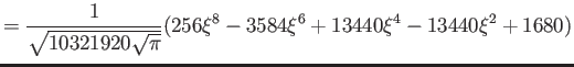 $\displaystyle = \frac{1}{ \sqrt{10321920\sqrt \pi}} (256\xi^8 - 3584\xi^6 + 13440\xi^4 - 13440\xi^2 + 1680) \nonumber$
