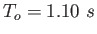 $ T_o = 1.10~ s$