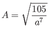 $\displaystyle A = \sqrt{\frac{105}{a^7}}
$