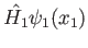 $\displaystyle \hat {H_1} \psi_1(x_1)$