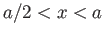 $\displaystyle a/2 < x < a$