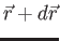 $ \vec r + d\vec r$