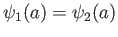 $ \psi_1(a) = \psi_2(a)$