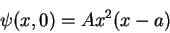 \begin{displaymath}
\psi(x,0) = Ax^2(x-a)
\end{displaymath}