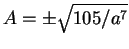 $A=\pm \sqrt{105/a^7}$