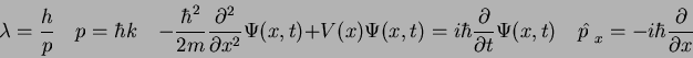 \begin{displaymath}
\lambda = {h \over p} \quad
p = \hbar k \quad
-{\hbar^2 \ove...
...i(x,t) \quad
\hat {p~}_x = -i\hbar {\partial \over \partial x}
\end{displaymath}