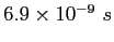 $6.9\times 10^{-9}~s$