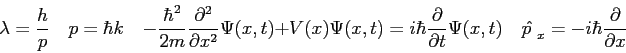 \begin{displaymath}
\lambda = {h \over p} \quad
p = \hbar k \quad
-{\hbar^2 \ove...
...i(x,t) \quad
\hat {p~}_x = -i\hbar {\partial \over \partial x}
\end{displaymath}