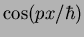 $\cos (p x/\hbar)$