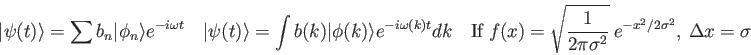 \begin{displaymath}
\vert\psi (t) \rangle = \sum b_n \vert\phi_n\rangle e^{-i\om...
...r 2 \pi \sigma^2} ~ e^{-x^2/2\sigma^2},
\
\Delta x = \sigma
\end{displaymath}