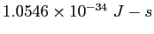 $1.0546\times 10^{-34}&nbsp;J-s$