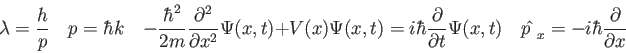 \begin{displaymath}
\lambda = {h \over p} \quad
p = \hbar k \quad
-{\hbar^2 \o...
...x,t) \quad
\hat {p~}_x = -i\hbar {\partial \over \partial x}
\end{displaymath}