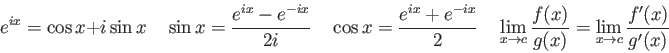 \begin{displaymath}
e^{ix} = \cos x + i\sin x \quad
\sin x = \frac{e^{ix}-e^{-ix...
...{g(x)} = \lim_{x\rightarrow c} \frac{f^\prime(x)}{g^\prime(x)}
\end{displaymath}