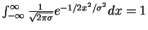 $\int_{-\infty}^{\infty} {1 \over
\sqrt{2 \pi \sigma}} e^{-1/2 x^2/\sigma^2} dx = 1$