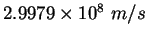 $2.9979\times 10^8&nbsp;m/s$