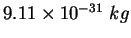 $9.11\times 10^{-31}&nbsp;kg$