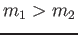 $ m_1 > m_2$