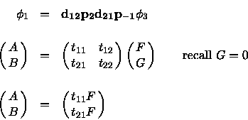 \begin{eqnarray*}\phi_1 &=& {\bf d_{12}} {\bf p_2} {\bf d_{21}} {\bf p_{-1}} \ph...
...
\pmatrix{ A \cr B \cr}
&=& \pmatrix{t_{11} F \cr t_{21} F \cr}
\end{eqnarray*}