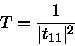 \begin{displaymath}T = {1 \over \vert t_{11}\vert^2} \qquad \qquad \qquad \qquad \qquad
\end{displaymath}