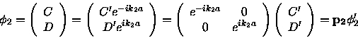 \begin{displaymath}\phi_2 = \left ( \begin{array}{c}C\\ D \end{array} \right )
...
...ime \\ D^\prime \end{array} \right )
= {\bf p_2}\phi_2^\prime
\end{displaymath}