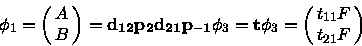 \begin{displaymath}\phi_1 = \pmatrix{A\cr B\cr}
= {\bf d_{12} p_2 d_{21} p_{-1}} \phi_3
= {\bf t} \phi_3
= \pmatrix{t_{11}F\cr t_{21}F\cr}
\end{displaymath}