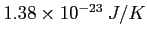 $1.38\times 10^{-23}~J/K$