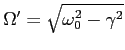 $\Omega^\prime = \sqrt{\omega_0^2 - \gamma^2}$